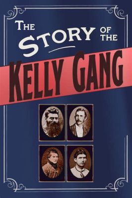 The Story of the Kelly Gang! A Gritty Western Tale Capturing the Brutality and Intrigue of Australia's Outlaws